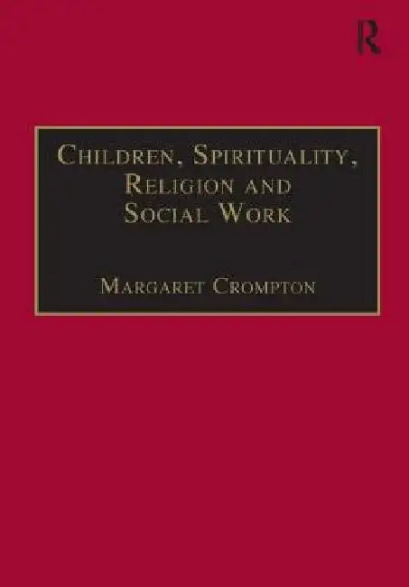 Children, Spirituality, Religion and Social Work by Margaret Crompton