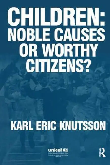 Children: Noble Causes or Worthy Citizens? by Karl Eric Knutsson