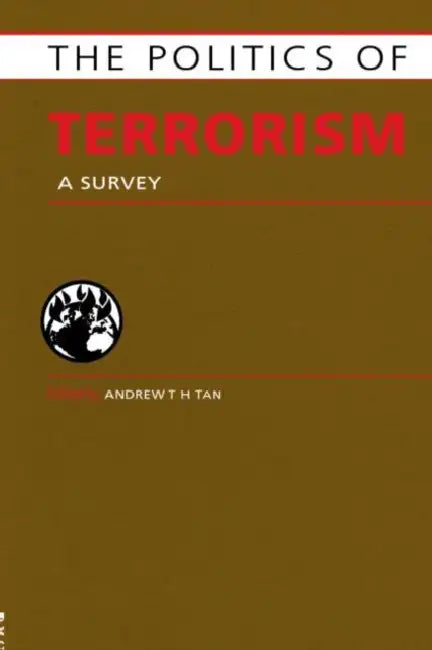Politics of Terrorism: A Survey by Andrew T. H. Tan