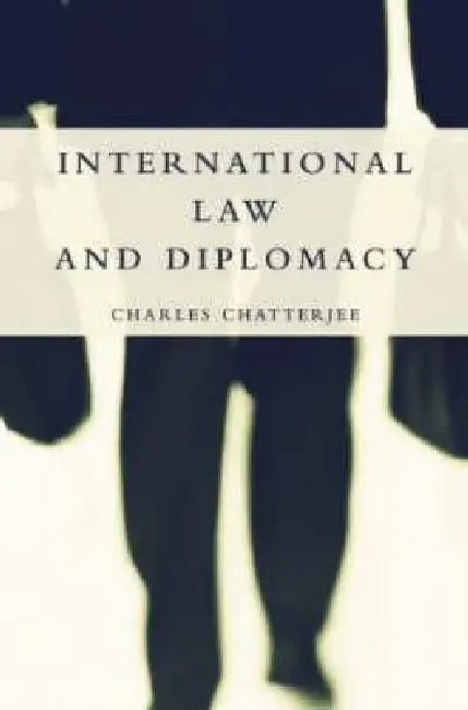 International Law and Diplomacy by Charles Chatterjee