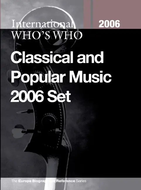 International Who's Who in Classical/Popular Music 2006 Set by Europa Publications