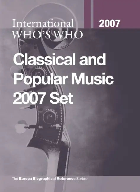International Who's Who in Classical Music/Popular Music 2007 Set by Europa Publications