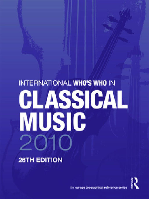 International Who'S Who In Classical Music 2010  by Europa Publications