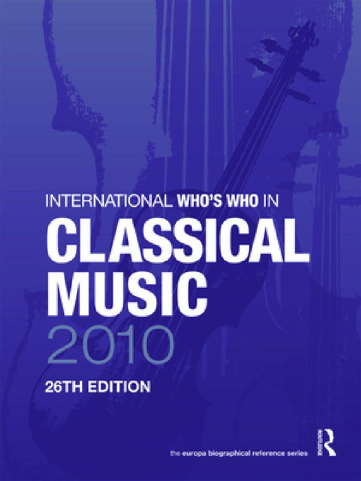 International Who'S Who In Classical Music 2010  by Europa Publications