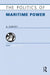 The Politics of Maritime Power: A Survey by Andrew T. H. Tan