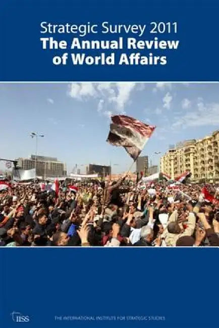Strategic Survey 2011: The Annual Review of World Affairs by The International Institu