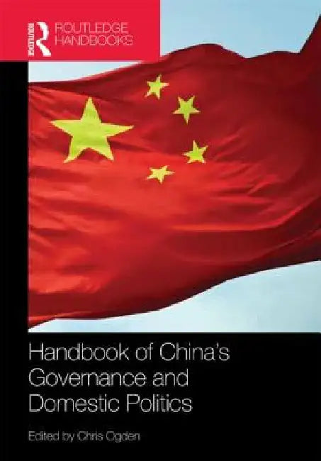 Handbook of China's Governance and Domestic Politics by Chris Ogden