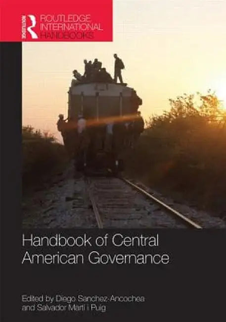 Handbook of Central American Governance by Diego Sanchez-Ancochea