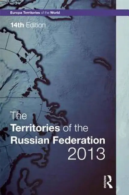 The Territories of the Russian Federation 2013 by Europa Publications
