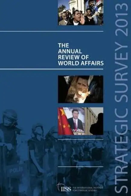 Strategic Survey 2013: The Annual Review of World Affairs by The International Institu