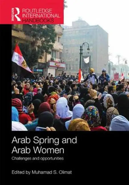 Arab Spring and Arab Women: Challenges and Opportunities by Muhamad Olimat
