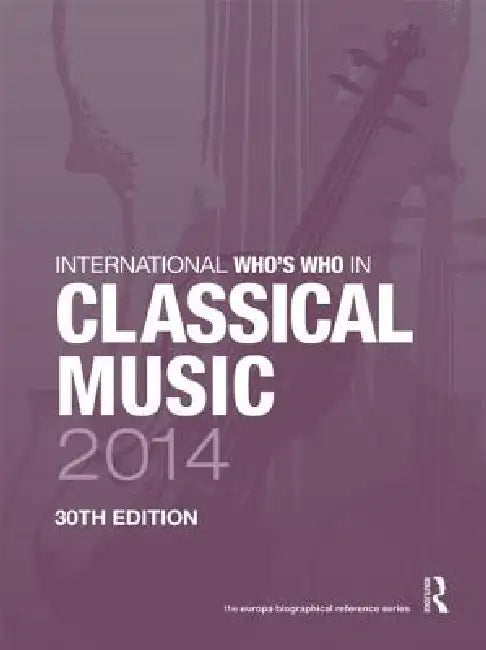 International Who's Who in Classical Music by Europa Publications
