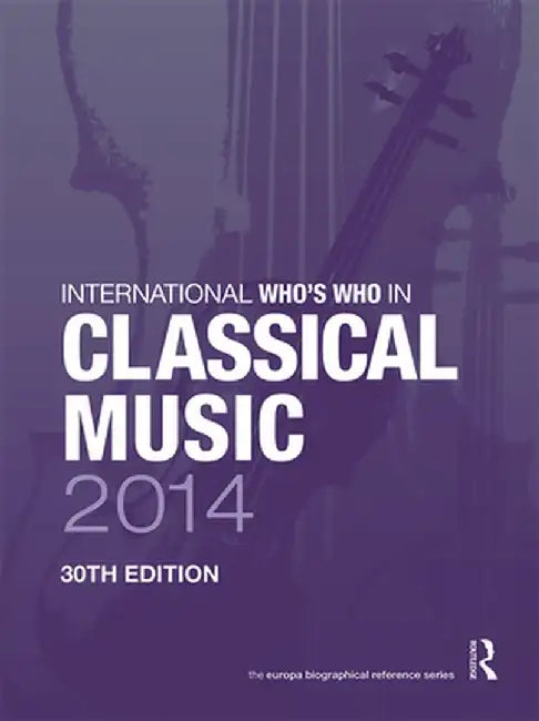 The International Who's Who in Classical/Popular Music Set 2014 by Europa Publications