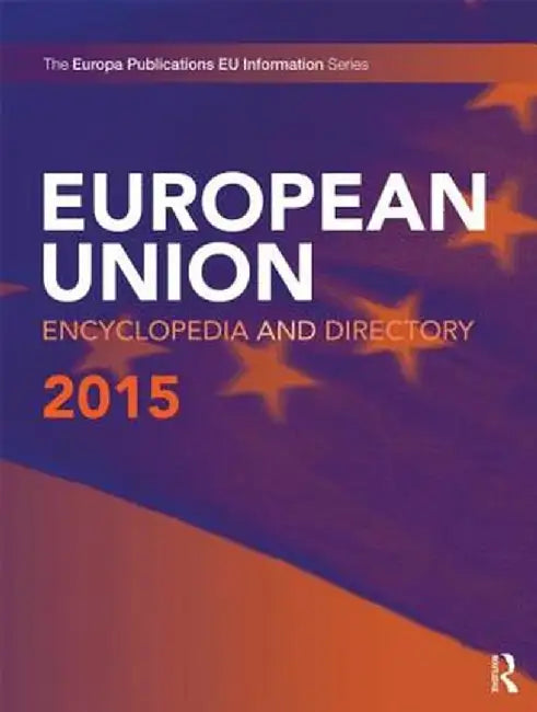 European Union Encyclopedia and Directory 2015 by Europa Publications