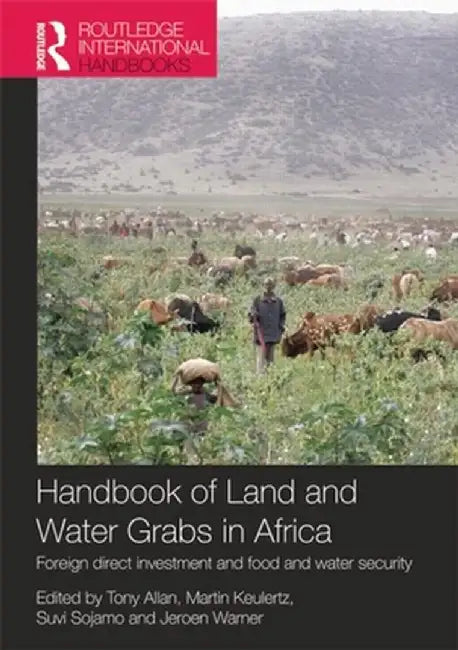 Handbook of Land and Water Grabs in Africa: Foreign Direct Investment and Food and Water Security by John Anthony Allan