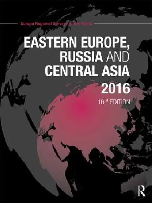 Eastern Europe, Russia and Central Asia 2016 by Europa Publications