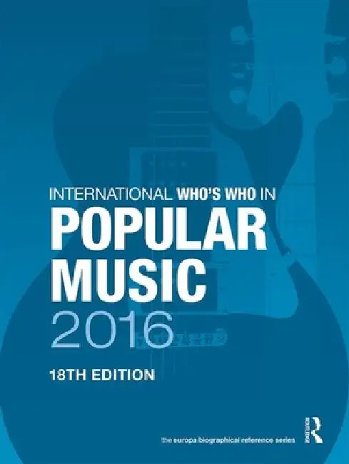 International Who's Who in Popular Music 2016 by Europa Publications
