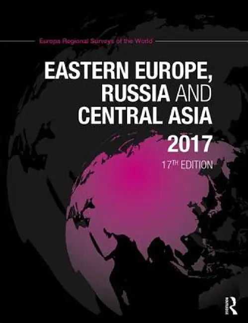 Eastern Europe, Russia and Central Asia 2017 by Europa Publications