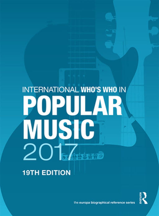 The International Who's Who in Classical/Popular Music Set 2017 by Europa Publications