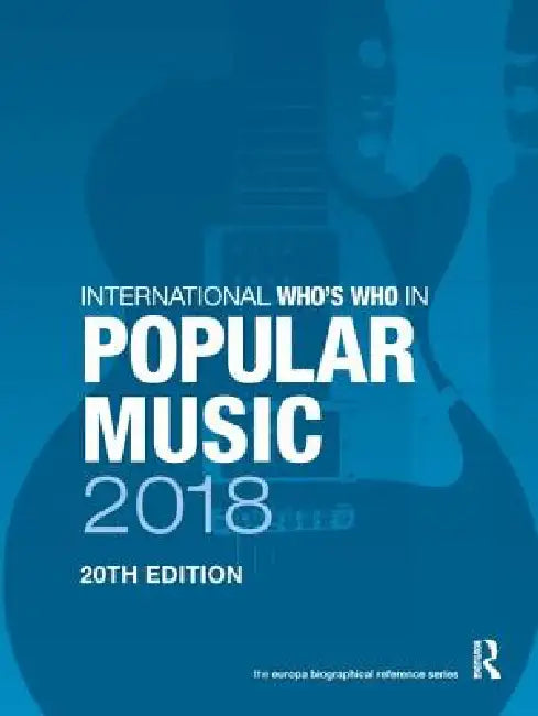 International Who's Who in Popular Music 2018 by Europa Publications