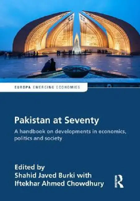 Pakistan at Seventy: A Handbook on Developments in Economics, Politics and Society by Shahid Burki