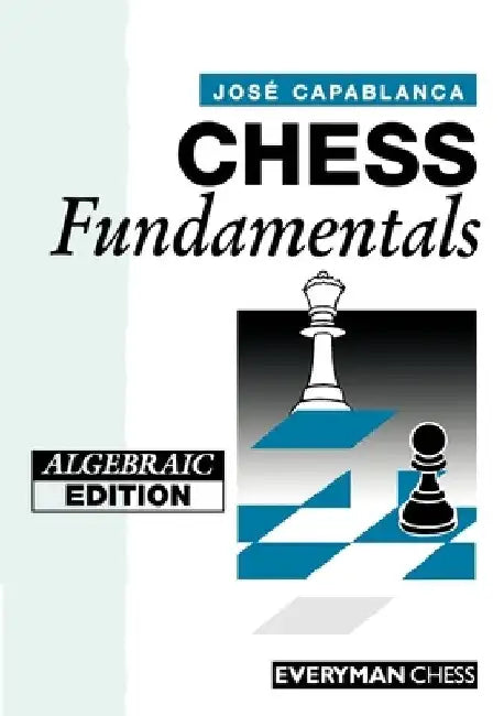 Chess Fundamentals (Algebraic) by Jose Capablanca