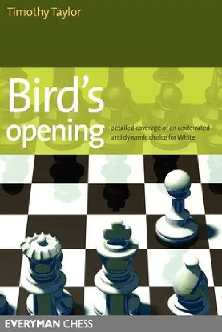 Bird's Opening: Detailed Coverage of an Underrated and Dynamic Choice for White by Timothy Taylor