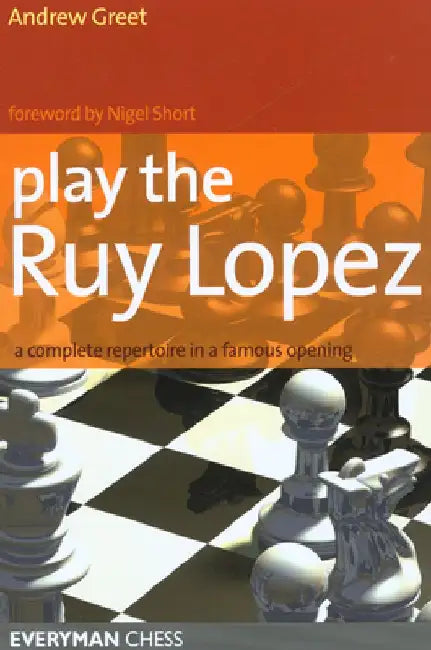 Play the Ruy Lopez: A Complete Repertoire in a Famous Opening by Andrew Greet