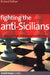 Fighting the Anti-Sicilians: Combating 2 C3, the Closed, the Morra Gambit and Other Tricky Ideas by Richard Palliser