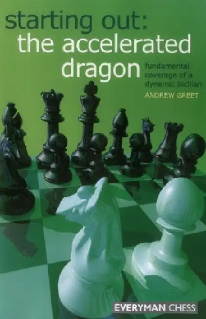 Starting Out: The Accelerated Dragon by Andrew Greet