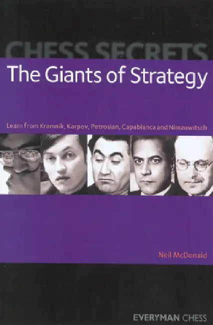 Chess Secrets: The Giants of Strategy: Learn from Kramnik, Karpov, Petrosian, Capablanca and Nimzowitsch by Neil McDonald