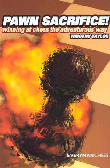 Pawn Sacrifice!: Winning at Chess the Adventurous Way by Timothy Taylor