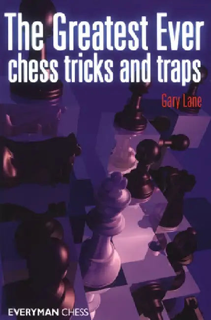 The Greatest Ever Chess Tricks and Traps by Gary Lane