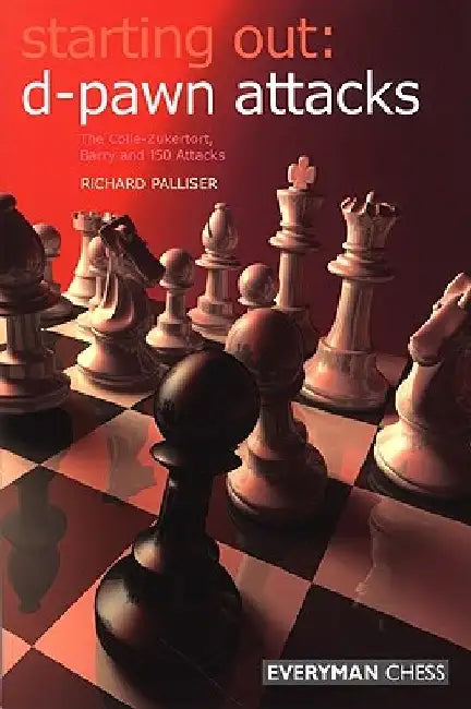 Starting Out: d-pawn attacks: The Colle-Zukertort, Barry and 150 Attacks by Richard Palliser
