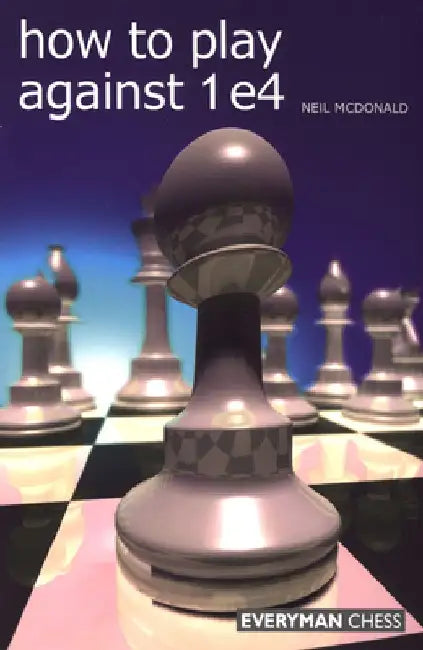 How to Play Against 1 E4 by Neil McDonald