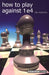 How to Play Against 1 E4 by Neil McDonald