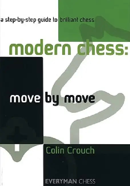 Modern Chess: Move by Move by Colin Crouch