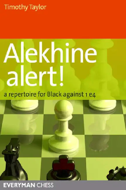 Alekhine Alert!: A Repertoire for Black Against 1 E4 by Timothy Taylor