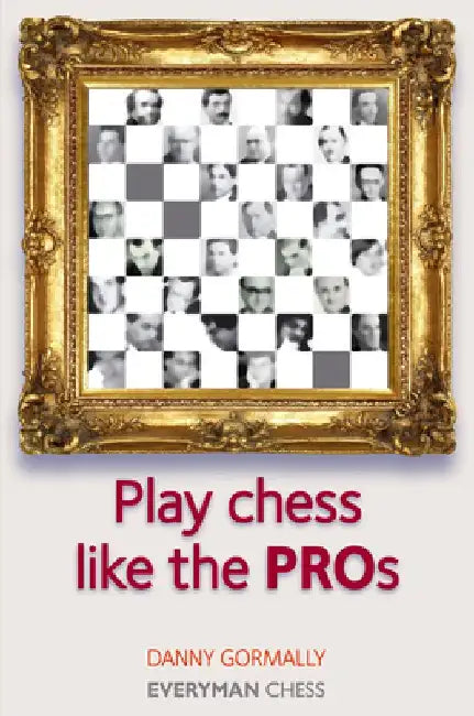 Play Chess Like the Pros by Danny Gormally