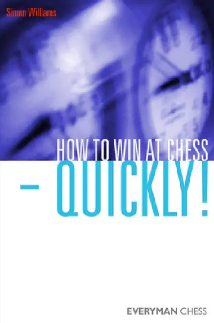 How to Win at Chess - Quickly! by Simon Williams