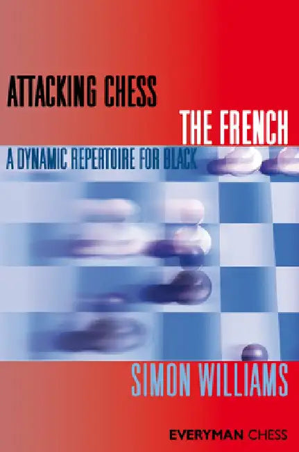 Attacking Chess the French by Simon Williams