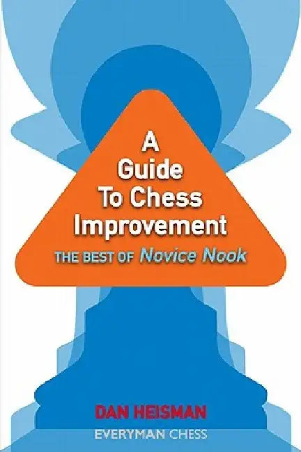 A Guide to Chess Improvement: The Best of Novice Nook by Dan Heisman