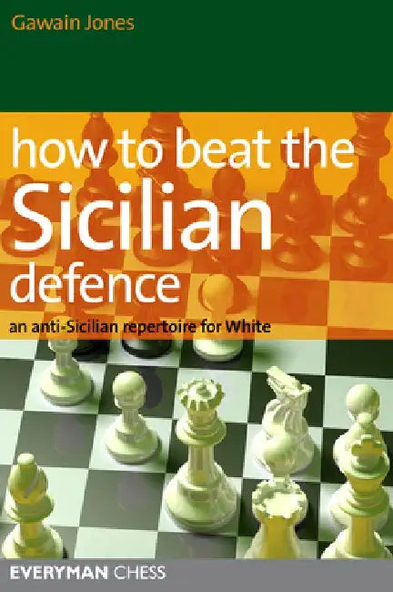 How to Beat the Sicilian Defence: An Anti-Sicilian Repertoire for White by Gawain Jones