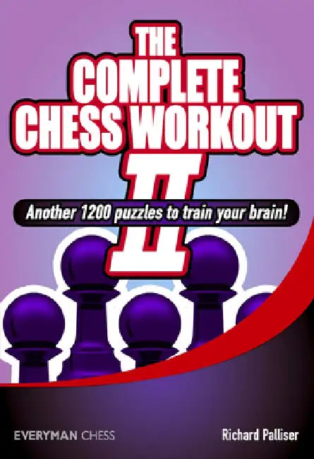 Complete Chess Workout 2: Another 1200 Puzzles to Train Your Brain by Richard Palliser