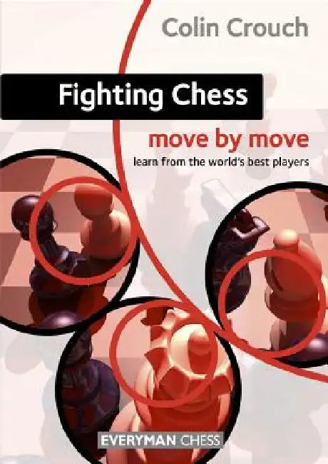 Fighting Chess: Move by Move by Colin Crouch