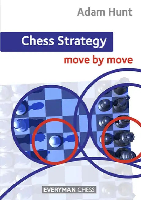 Chess Strategy: Move by Move by Adam Hunt