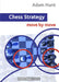 Chess Strategy: Move by Move by Adam Hunt