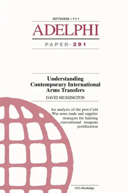 Understanding Contemporary International Arms Transfers by Mussington Davi, Davi Mussington, David Mussington