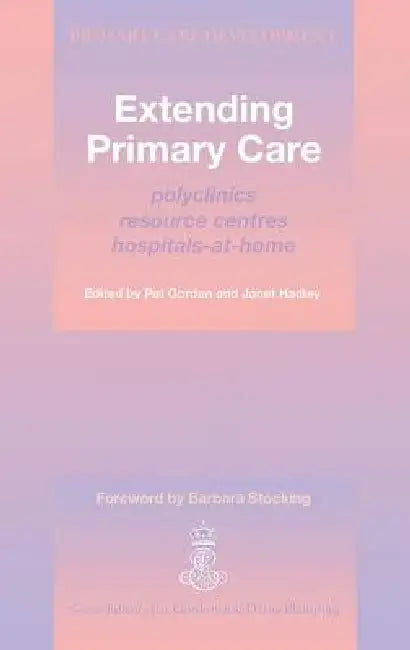 Extending Primary Care: Polyclinics, Resource Centres, Hospital-at-Home by Pat Gordon