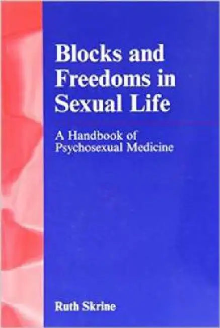Blocks and Freedoms in Sexual Life: Handbook in Psychosexual Medicine by Ruth Skrine